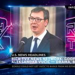Rich TVX News Network: Goofy Dictator Aleksandar Vučić — Drama, Baby, Drama!